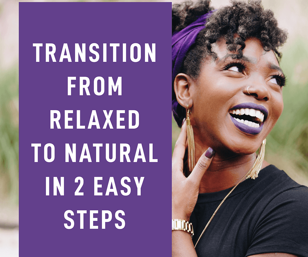 Transition from Relaxed to Natural Hair in 2 Easy Steps